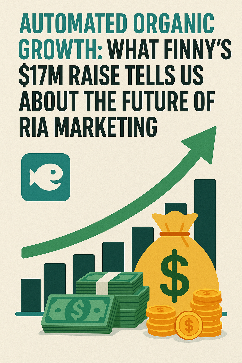 Automated Organic Growth: What FINNY's $17M Raise Tells Us About the Future of RIA Marketing