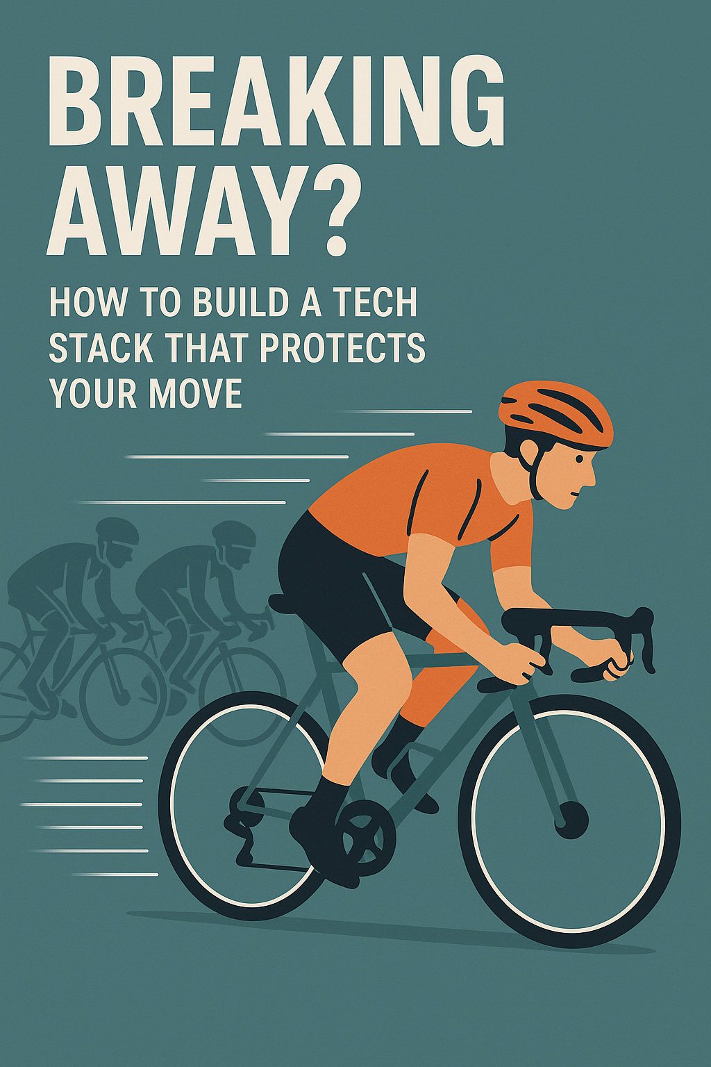 Breaking Away? How to Build a Tech Stack That Protects Your Move