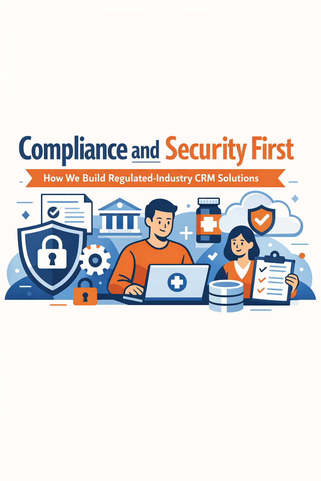 Compliance and Security First: How We Build Regulated-Industry CRM Solutions