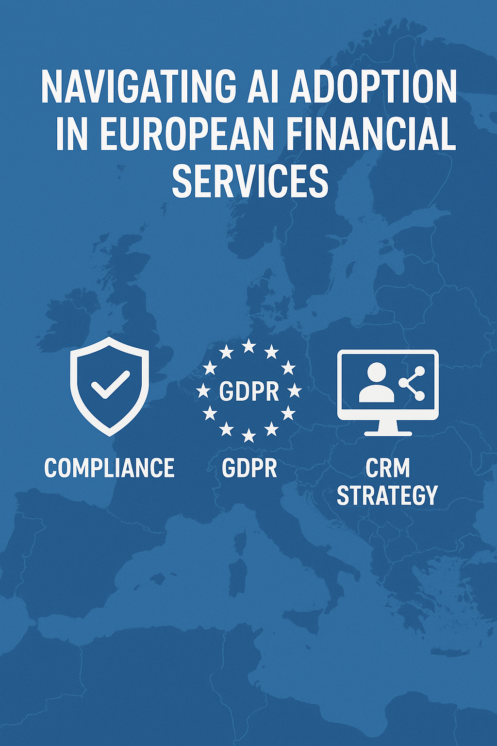 Navigating AI Adoption in European Financial Services: Compliance, GDPR, and CRM Strategy
